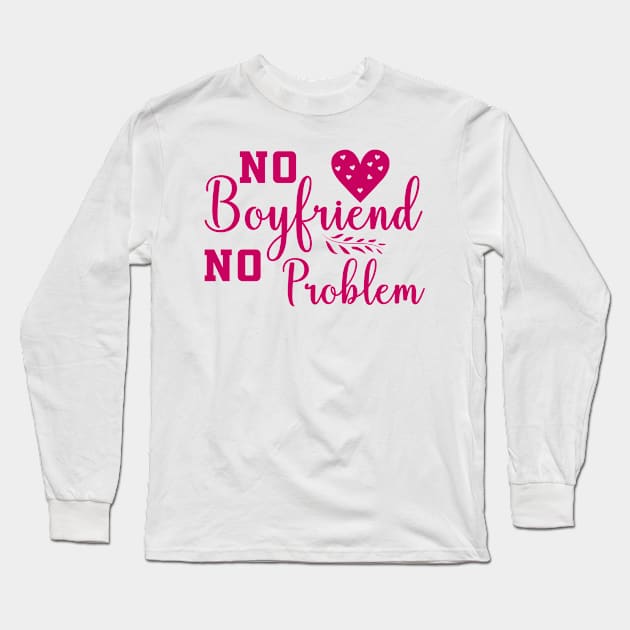 No Boyfriend No problem Long Sleeve T-Shirt by Allbestshirts